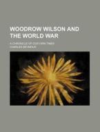 Woodrow Wilson And The World War di Charles Seymour edito da General Books Llc