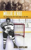 Willie O'Ree: The Story of the First Black Player in the NHL di Nicole Mortillaro edito da LORIMER CHILDREN & TEENS