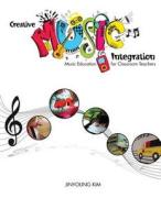 Creative Music Integration: Music Education For Classroom Teachers di Jinyoung Kim edito da Kendall/Hunt Publishing Co ,U.S.