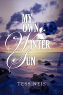 My Own Winter Sun di Tess Neis edito da Xlibris