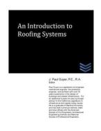 An Introduction to Roofing Systems di J. Paul Guyer edito da Createspace