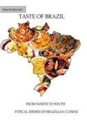 Taste of Brazil - From North to South, Typical Dishes of Brazilian Cuisine di Alberto Ravizzoli edito da Createspace