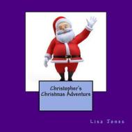 Christopher's Christmas Adventure di Lisa Jones edito da Createspace