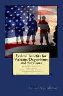 Federal Benefits for Veterans, Dependents and Survivors: A Comprehensive Guide to the Process & Benefits di Hal Moroz edito da Createspace
