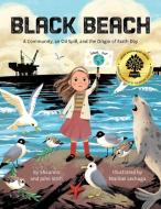 Black Beach: A Community, an Oil Spill, and the Origin of Earth Day di Stith edito da LITTLE BEE BOOKS