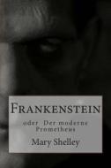 Frankenstein: Oder Der Moderne Prometheus di Mary Shelley, Heinz Widtmann edito da Createspace