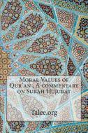 Moral Values of Qur'an, a Commentary on Surah Hujurat di Talee Org, Talee edito da Createspace