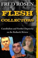 Flesh Collectors: Cannibalism and Further Depravity on the Redneck Riviera di Fred Rosen edito da OPEN ROAD MEDIA