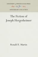 The Fiction of Joseph Hergesheimer di Ronald E. Martin edito da Pennsylvania University Press