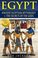Egypt: Egyptian Mythology and the Secrets of the Gods di Roy Jackson edito da Createspace Independent Publishing Platform