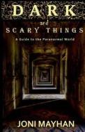 Dark and Scary Things: A Sensitive's Guide to the Paranormal World di Joni Mayhan edito da Createspace