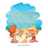 What Did You Lose Now? di Rosemary Martino edito da AuthorHouse