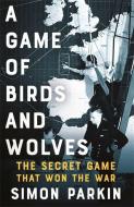 A Game of Birds and Wolves di Simon Parkin edito da Hodder And Stoughton Ltd.
