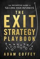 The Exit-Strategy Playbook di Adam Coffey edito da Lioncrest Publishing