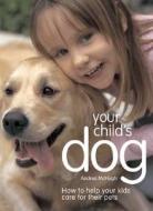Your Child's Dog: How to Help Your Kids Care for Their Pets di Andrea McHugh edito da Firefly Books