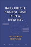 Practical Guide to the International Covenant on Civil and Political Rights di Scott Carlson, Gregory Gisvold edito da Brill - Nijhoff