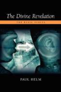 The Divine Revelation: The Basic Issues di Paul Helm edito da REGENT COLLEGE PUB (WA)