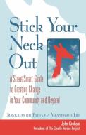 Stick Your Neck Out: A Street-Smart Guide to Creating Change in Your Community and Beyond di John Graham edito da BERRETT KOEHLER PUBL INC