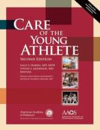 Care of the Young Athlete di American Academy of Pediatrics Council o, American Academy of Orthopedic Surgeons edito da American Academy of Pediatrics