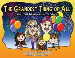Grandest Thing of All: And Other Grandma Tweetie Stories di Patricia Elliott edito da SWEETGRASS BOOKS
