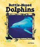 Bottle-Nosed Dolphins di Julie Murray edito da Abdo Publishing Company