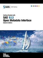 Getting Started With Sas(r) 9.1.3 Open Metadata Interface, Second Edition di Sas Institute edito da Sas Publishing