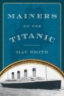 Mainers on the Titanic di Mac Smith edito da Down East Books