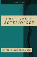 Free Grace Soteriology di David R. Anderson edito da Grace Theology Press