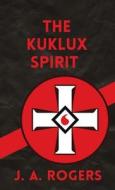 Ku Klux Spirit di J. Rogers edito da LUSHENA BOOKS INC