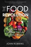 The Food Revolution: How Your Diet Can Save Your Life and Our World (for Readers of Whole and the China Study) di John Robbins edito da CONARI PR