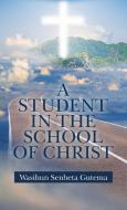 A Student In The School Of Christ di Gutema Wasihun Senbeta Gutema edito da Westbow Press