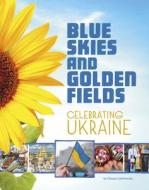 Blue Skies and Golden Fields: Celebrating Ukraine di Oksana Lushchevska edito da CAPSTONE PR