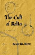 The Cult Of Relics di Kent Alan M. Kent edito da Evertype