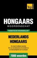 Thematische Woordenschat Nederlands-Hongaars - 7000 Woorden di Andrey Taranov edito da T&p Books
