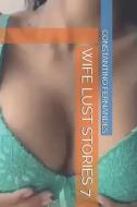 Wife Lust Stories 7 di Constantino Fernandes edito da INDEPENDENTLY PUBLISHED