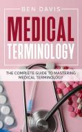 Medical Terminology: The Complete Guide to Mastering Medical Terminology di Ben Davis edito da LIGHTNING SOURCE INC