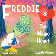 Freddie and the Magic Heart di Mark James edito da GROSVENOR HOUSE PUB LTD