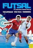 Futsal: Techniques - Tactics - Training di Vic Hermans, Rainer Engler edito da MEYER & MEYER SPORT