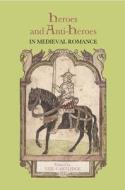 Heroes and Anti-Heroes in Medieval Romance di Neil Cartlidge edito da D. S. Brewer