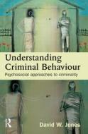 Understanding Criminal Behaviour di David W. Jones edito da Taylor & Francis Ltd