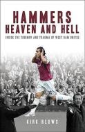 Hammers Heaven and Hell: From Take-Off to Tevez--Two Seasons of Triumph and Trauma at West Ham United di Kirk Blows edito da MAINSTREAM PUB CO