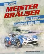 Meister Brauser: Harry Heuer's Championship Racing Team di Tom Schultz edito da DALTON WATSON FINE BOOKS