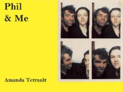 Phil And Me di Amanda Tetrault edito da Trolley Books