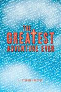 The Greatest Adventure Ever di J. Stephen Proctor edito da New Generation Publishing