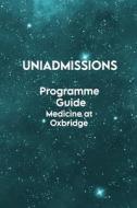 THE UNIADMISSIONS PROGRAMME GUIDE: MEDIC di TOBY BOWMAN edito da LIGHTNING SOURCE UK LTD