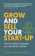 Grow And Sell Your Startup di Fiona Hudson-Kelly edito da Right Book Press