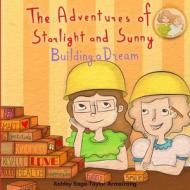The Adventures of Starlight and Sunny: Building a Dream, How to Focus and Make Your Dreams Come to Life, with Positive Conscious Morals. Picture Book di Ashley Sage-Taylor Armstrong edito da Ashley Armstrong