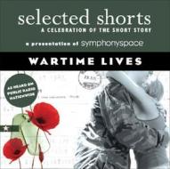 Selected Shorts: Wartime Lives di Symphony Space edito da Symphony Space
