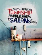 South African Township Barbershops & Salons di Simon Weller edito da Mark Batty Publisher