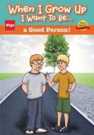 When I Grow Up I Want To Be...a Good Person! di Wigu Publishing edito da LIGHTNING SOURCE INC